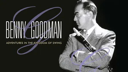 Benny Goodman: Adventures in the Kingdom of Swing