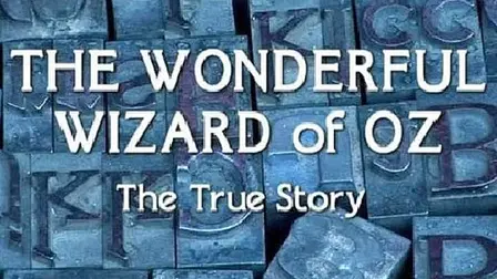 The Wonderful Wizard of Oz: The True Story