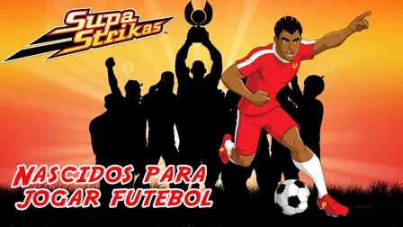 Supa Strikas - Nascidos para jogar futebol