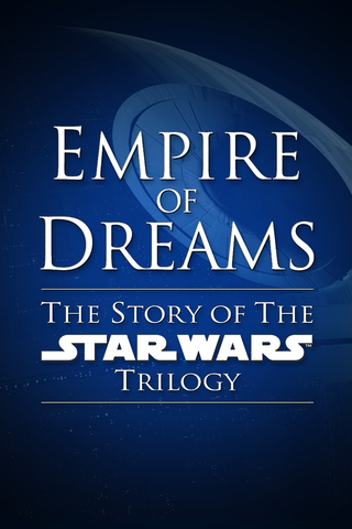 Empire of Dreams - Die Geschichte der Star Wars Trilogie