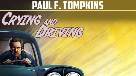 Paul F. Tompkins: Crying and Driving