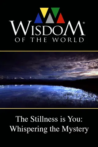 Wisdom of the World: The Stillness Is You - Whispering the Mystery