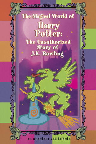 The Magical World of Harry Potter: The Unauthorized Story of J.K. Rowling