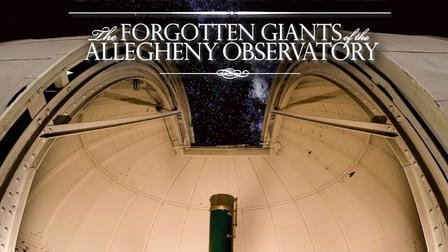 Undaunted: The Forgotten Giants of the Allegheny Observatory