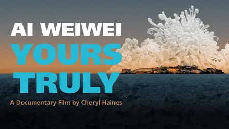 Ai Weiwei: Yours Truly