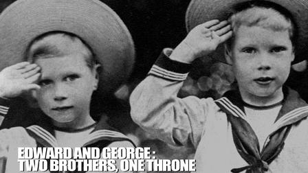Edward & George: Two Brothers, One Throne