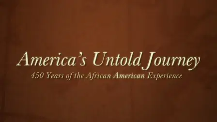 America's Untold Journey: 450 Years of the African American Experience