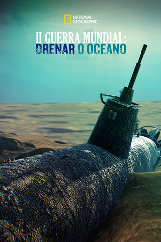 Drain the Ocean: WWII