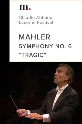 Mahler, Symphony No. 6 'Tragic' - Claudio Abbado - Lucerne Festival
