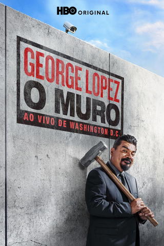 George Lopez: O Muro – Ao Vivo de Washington, D.C.
