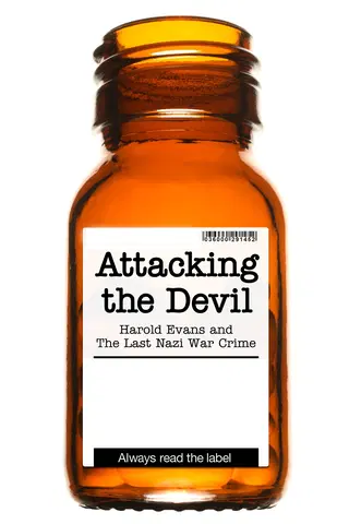 Attacking the Devil: Harold Evans and the Last Nazi War Crime