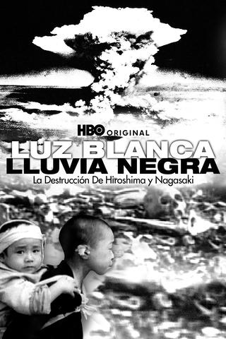 Luz Blanca/Lluvia Negra: La Destrucción De Hiroshima Y Nagasaki