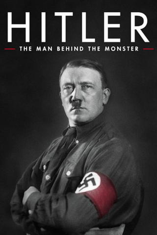Hitler: The Man Behind the Monster