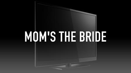 Mom's the Bride