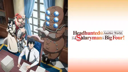 Headhunted to Another World: From Salaryman to Big Four!