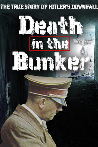 Death in the Bunker: The True Story of Hitler's Downfall
