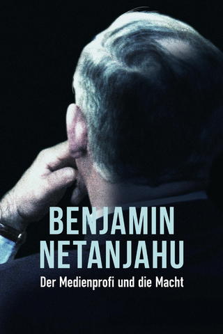 Benjamin Netanjahu - Der Medienprofi und die Macht
