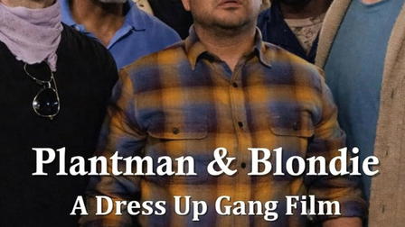 Plantman & Blondie: A Dress Up Gang Film
