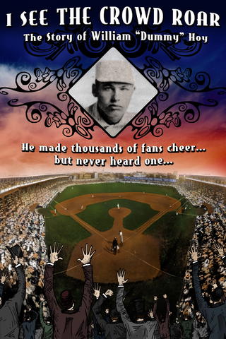 I See the Crowd Roar - The Story of William "Dummy" Hoy