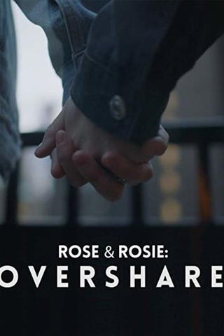 Rose & Rosie: Overshare