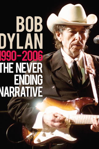 Bob Dylan - The Never Ending Narrative 1990-2006