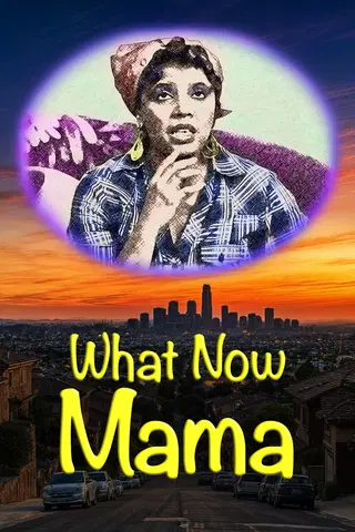 What Now Mama
