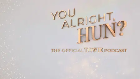 You Alright, Hun? The Official TOWIE Podcast
