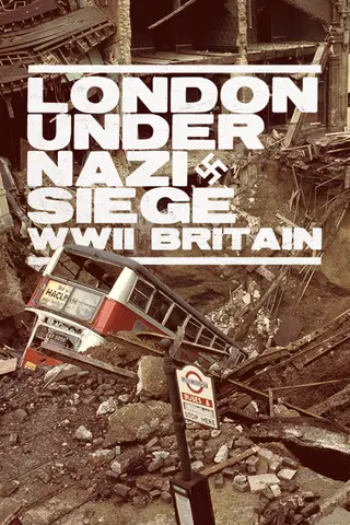 London Under Nazi Siege: WWII Blitz