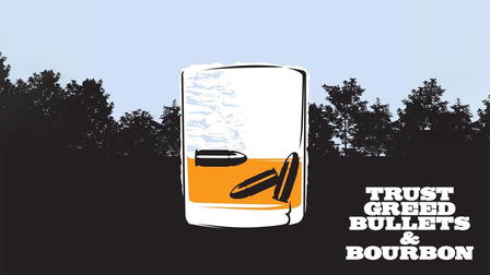 Trust, Greed, Bullets & Bourbon