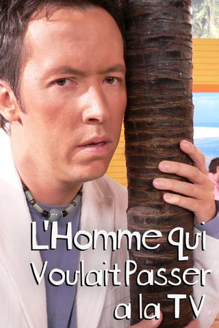 L'Homme qui voulait passer à la télé