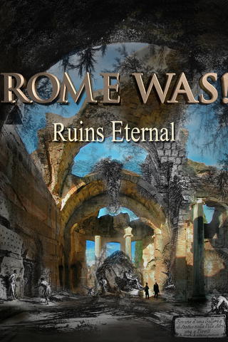 Rome Was! Ruins Eternal