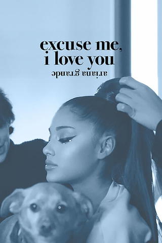 Ariana Grande: Excuse Me, I Love You