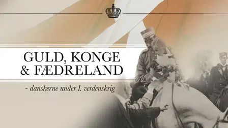 Guld, Konge Og Fædreland - Danskerne Under 1. Verdenskrig