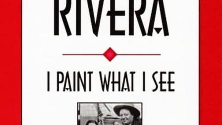 Diego Rivera: I Paint What I See