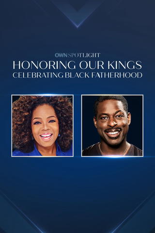 OWN Spotlight: Honoring Our Kings, Celebrating Black Fatherhood