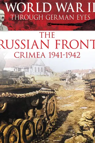 World War II Through German Eyes: The Russian Front Crimea 1941-1942
