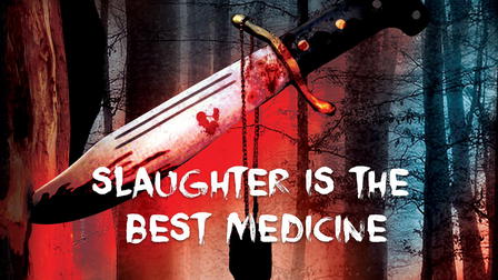 Slaughter Is the Best Medicine