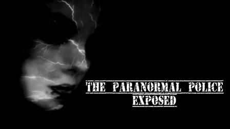 The Paranormal Police Exposed