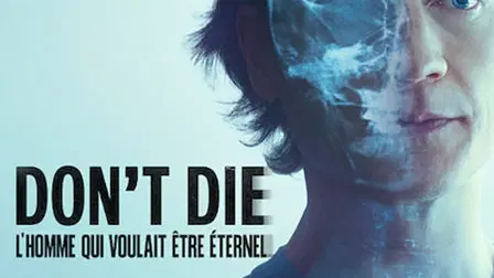 Don't Die : L'homme qui voulait être éternel