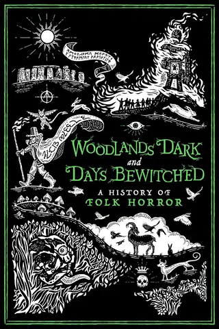 Woodlands Dark and Days Bewitched : A History of Folk Horror